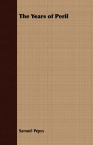 The Years of Peril: Book by Samuel Pepys The Years of Peril: Book by Samuel Pepys