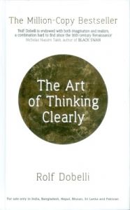 The Art of Thinking Clearly: Book by Rolf Dobelli The Art of Thinking Clearly: Book by Rolf Dobelli