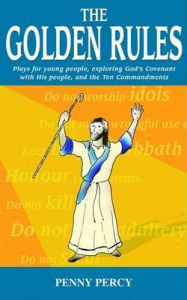 Golden Rules: Plays for Young People Exploring God's Covenant with His People, and the Ten Commandments: Book by Penny Percy