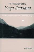 The Integrity of the Yoga Darsana -- A Reconsideration of Classical Yoga: Book by Ian Whicher The Integrity of the Yoga Darsana -- A Reconsideration of Classical Yoga: Book by Ian Whicher