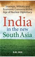 India in the New South Asia: Strategic, Military and Economic Concerns in the Age of Nuclear Diplomacy: Book by B. M. Jain