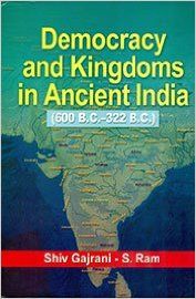Democracy and Kingdoms in Ancient India (600 B.C.322 B.C.), 295pp., 2013 (English): Book by S. Ram Shiv Gajrani