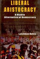 Liberal Aristocracy: A Viable Alternative of Democracy: Book by Lakshman Behra Liberal Aristocracy: A Viable Alternative of Democracy: Book by Lakshman Behra