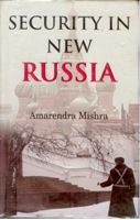 Security In New Russia: Book by Amarendra Misra Security In New Russia: Book by Amarendra Misra