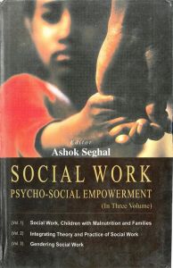 Social Work Psycho Social Empowerment (Social Work, Children With Malnutrition And Families), Vol.1: Book by Ashok Sehgal