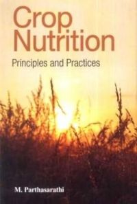 Crop Nutrition: Principles and Practices: Book by Parthasarathi, M Crop Nutrition: Principles and Practices: Book by Parthasarathi, M