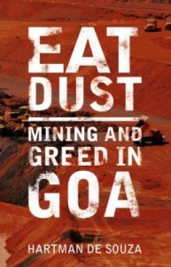 Eat Dust : Mining and Greed in Goa (English) (Paperback): Book by Hartman de Souza Eat Dust : Mining and Greed in Goa (English) (Paperback): Book by Hartman de Souza