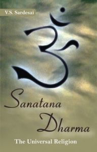 Sanatana Dharma (the Universal Religion): Book by V.S. Sardesai