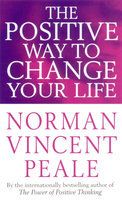 The Positive Way To Change Your Life: Book by Norman Vincent Peale The Positive Way To Change Your Life: Book by Norman Vincent Peale