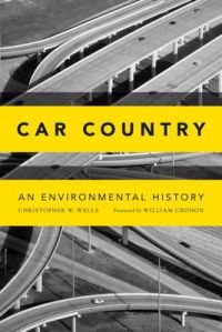 Car Country: An Environmental History: Book by Christopher W. Wells