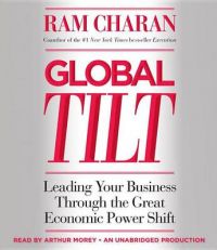 Global Tilt: Leading Your Business Through the Great Economic Power Shift: Book by Ram Charan (Formerly Harvard Business School and the Kellogg School of Business at Northwestern Univ. Dallas, Texas Formerly Harvard Business School and the Kellogg School of Business at Northwestern Univ. Dallas, Texas Dallas, Texas Dallas, Texas Dallas, Texas) Global Tilt: Leading Your Business Through the Great Economic Power Shift: Book by Ram Charan (Formerly Harvard Business School and the Kellogg School of Business at Northwestern Univ. Dallas, Texas Formerly Harvard Business School and the Kellogg School of Business at Northwestern Univ. Dallas, Texas Dallas, Texas Dallas, Texas Dallas, Texas)