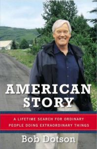 American Story: A Lifetime Search for Ordinary People Doing Extraordinary Things: Book by Bob Dotson