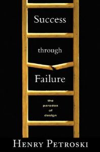 Success Through Failure: The Paradox of Design: Book by Henry Petroski