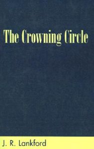 The Crowning Circle: Book by J. R. Lankford The Crowning Circle: Book by J. R. Lankford