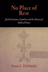 No Place of Rest: Jewish Literature, Expulsion, and the Memory of Medieval France: Book by Susan L. Einbinder No Place of Rest: Jewish Literature, Expulsion, and the Memory of Medieval France: Book by Susan L. Einbinder