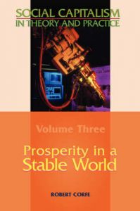 Social Capitalism in Theory and Practice: v. III: Prosperity in a Stable World: Book by Robert Corfe