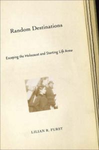 Random Destinations: Escaping the Holocaust and Starting Life Anew: Book by Lilian R. Furst