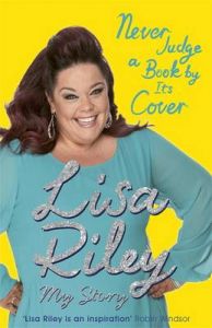 Never Judge a Book by its Cover: The Autobiography: Book by Lisa Riley Never Judge a Book by its Cover: The Autobiography: Book by Lisa Riley