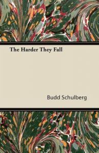 The Harder They Fall: Book by Budd Schulberg