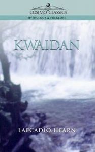 Kwaidan: Book by Lafcadio Hearn Kwaidan: Book by Lafcadio Hearn