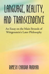 Language, Reality, and Transcendence: An Essay on the Main Strands of Wittgenstein's Later Philosophy: Book by Ramesh Chandra Pradhan
