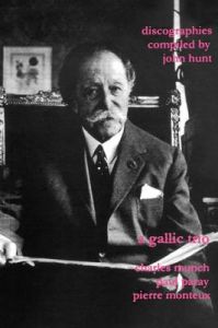A Gallic Trio: 3 Discographies: Charles Munch, Paul Paray, Pierre Monteux: Book by John Hunt