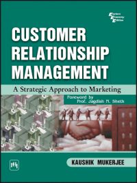 CUSTOMER RELATIONSHIP MANAGEMENT : A Strategic Approach to Marketing: Book by Kaushik Mukerjee