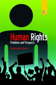 Human Rights : Problems and Prospects (English): Book by Alok Kumar Meena Human Rights : Problems and Prospects (English): Book by Alok Kumar Meena