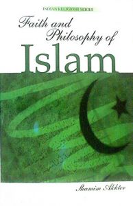 Faith And Philosophy of Islam: Book by Shamim Akhter