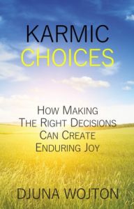 Karmic Choices : Ow Making the Right Decisions Can Create Enduring Joy (English): Book by Djuna Wojton Karmic Choices : Ow Making the Right Decisions Can Create Enduring Joy (English): Book by Djuna Wojton