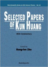 Selected Papers of Kun Huang (with Commentary) (World Scientific Series in 20th Century Physics) (English) 1st Edition (Hardcover): Book by Bang-fen Zhu