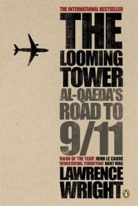 The Looming Tower: Al Qaeda's Road to 9/11: Book by Lawrence Wright The Looming Tower: Al Qaeda's Road to 9/11: Book by Lawrence Wright