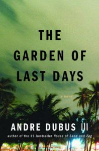 The Garden of Last Days: A Novel: Book by Andre Dubus III The Garden of Last Days: A Novel: Book by Andre Dubus III
