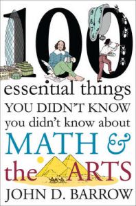 100 Essential Things You Didn't Know You Didn't Know about Math and the Arts: Book by Professor of Astronomy and Director of the Astronomy Center John D Barrow (Cambridge University University of Cambridge Cambridge University Cambridge University Cambridge University Cambridge University Cambridge University Cambridge University Cambridge University Cambridge University Cambridge University Cambridge University)
