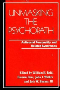 Unmasking the Psychopath: Antisocial Personality and Related Syndromes: Book by W.H. Reid