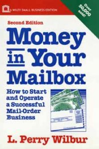 Money in Your Mailbox: How to Start and Operate a Successful Mail-order Business: Book by L.Perry Wilbur
