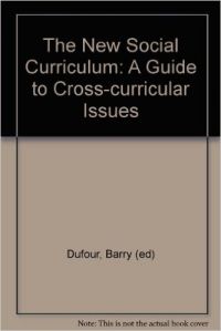 The New Social Curriculum: A Guide to Cross-curricular Issues (English) 1st Edition (Paperback): Book by Barry Dufour The New Social Curriculum: A Guide to Cross-curricular Issues (English) 1st Edition (Paperback): Book by Barry Dufour