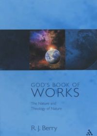 God's Book of Works: The Nature and Theology of Nature: Book by R.J. Berry