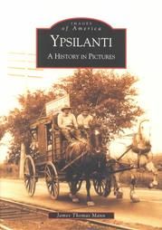 Ypsilanti:: A History in Pictures: Book by James Thomas Mann Ypsilanti:: A History in Pictures: Book by James Thomas Mann