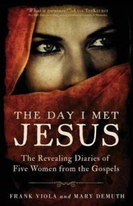 The Day I Met Jesus: The Revealing Diaries of Five Women from the Gospels: Book by Frank Viola The Day I Met Jesus: The Revealing Diaries of Five Women from the Gospels: Book by Frank Viola