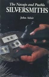 The Navajo and Pueblo Silversmiths: Book by John Adair