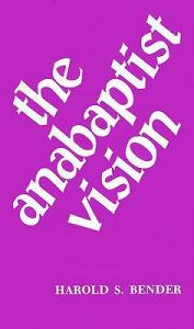 Anabaptist Vision: Book by Harold S. Bender Anabaptist Vision: Book by Harold S. Bender