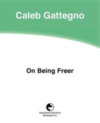 On Being Freer: Book by Caleb Gattegno
