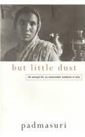 But Little Dust: Life Amongst the 'Ex-Untouchable' Buddhists of India: Book by Padmasuri