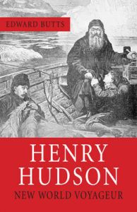 Henry Hudson: New World Voyageur: Book by Edward Butts Henry Hudson: New World Voyageur: Book by Edward Butts