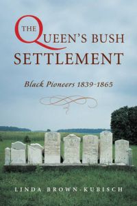 The Queen's Bush Settlement: Black Pioneers 1839-1865: Book by Linda Brown-Kubisch