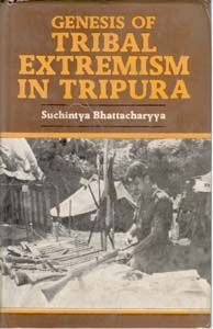 Genesis of Tribal Extremism In Tripura: Book by Suchintya Bhattacharyya