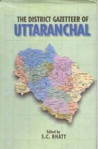 The District Gazetteers of Uttaranchal: Book by S.C. Bhatt The District Gazetteers of Uttaranchal: Book by S.C. Bhatt