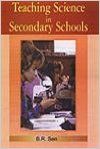 Teaching Science in Secondary Schools, 244pp, 2005 (English) 01 Edition (Paperback): Book by B. R. Sen