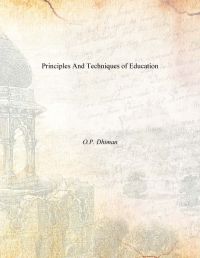 Principles And Techniques of Education: Book by O.P. Dhiman Principles And Techniques of Education: Book by O.P. Dhiman